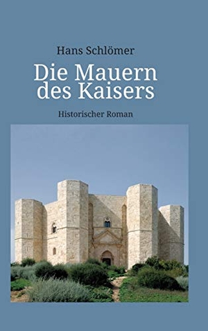 Schlömer, Hans. Die Mauern des Kaisers. tredition, 2018.