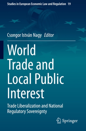 Nagy, Csongor István (Hrsg.). World Trade and Local Public Interest - Trade Liberalization and National Regulatory Sovereignty. Springer International Publishing, 2021.