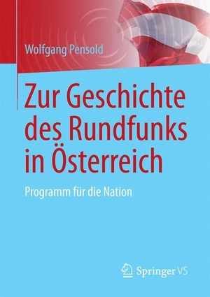 Pensold, Wolfgang. Zur Geschichte des Rundfunks in Österreich - Programm für die Nation. Springer Fachmedien Wiesbaden, 2017.