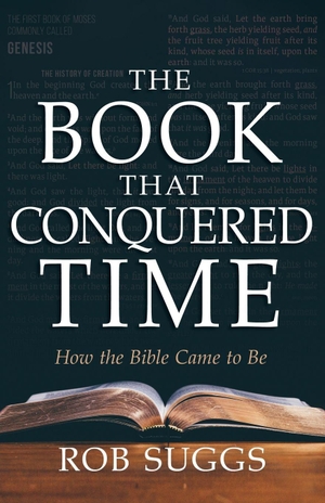 Suggs, Rob. The Book That Conquered Time - How the Bible Came to Be. Whitaker House, 2023.