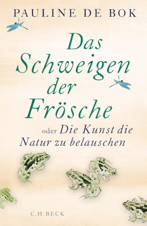 Bok, Pauline de. Das Schweigen der Frösche - oder Die Kunst, die Natur zu belauschen. C.H. Beck, 2022.