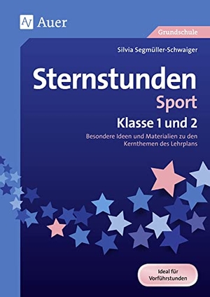 Segmüller-Schwaiger, Silvia. Sternstunden Sport - Klasse 1 und 2 - Besondere Ideen und Materialien zu den Kernthemen des Lehrplans. Auer Verlag i.d.AAP LW, 2017.