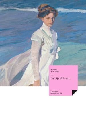 Castro, Rosalía De. La hija del mar. Linkgua Ediciones, 2024.