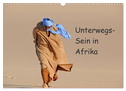 Unterwegs-Sein in Afrika (Wandkalender 2024 DIN A3 quer), CALVENDO Monatskalender