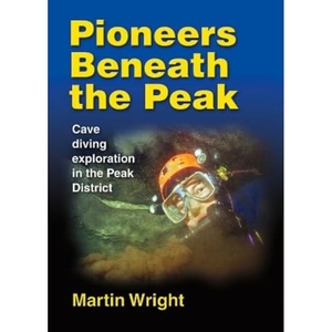 Wright, Martin. Pioneers Beneath the Peak - Cave diving exploration in the Peak District. Wild Places Publishing, 2023.