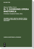 M. T. Ciceronis Opera Rhetorica, Volumen 3, Pars 1, Brutus. Orator. Topica. Partitiones oratoriae. De optimo genere oratorum