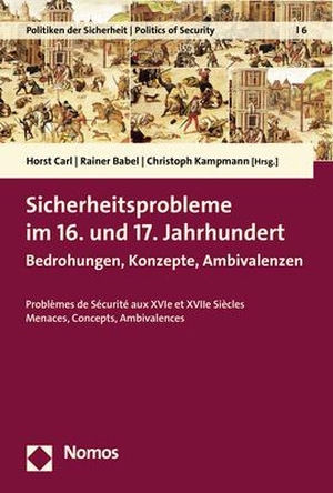 Carl, Horst / Rainer Babel et al (Hrsg.). Sicherheitsprobleme im 16. und 17. Jahrhundert - Bedrohungen, Konzepte, Ambivalenzen. Nomos Verlagsges.MBH + Co, 2019.