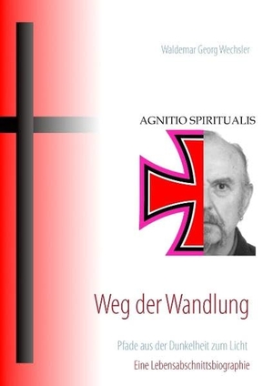 Wechsler, Waldemar Georg. Weg der Wandlung - Pfade aus der Dunkelheit zum Licht - Eine Lebensabschnittsbiographie. Books on Demand, 2014.