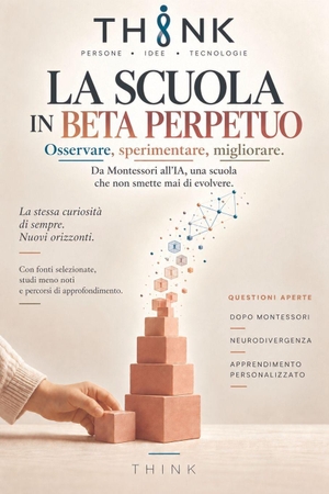 Think. La scuola in beta perpetuo - Osservare, sperimentare, migliorare. Da Montessori all'IA, una scuola che non smette mai di evolvere.. Independently published, 2026.