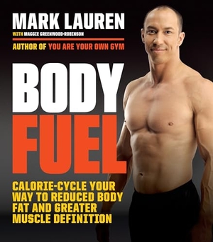 Lauren, Mark / Maggie Greenwood-Robinson. Body Fuel - Calorie-Cycle Your Way to Reduced Body Fat and Greater Muscle Definition. Random House Publishing Group, 2016.