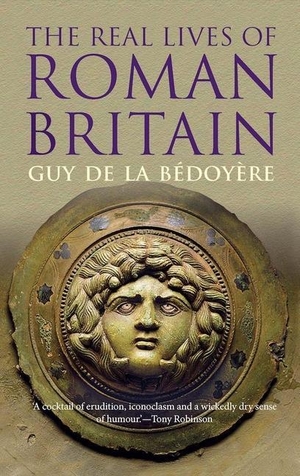 De La Bedoyere, Guy. The Real Lives of Roman Britain. Yale University Press, 2016.