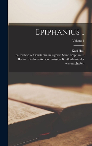 Holl. Epiphanius ..; Volume 1. Legare Street Press, 2022.