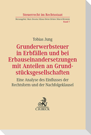 Grunderwerbsteuer in Erbfällen und bei Erbauseinandersetzungen mit Anteilen an Grundstücksgesellschaften
