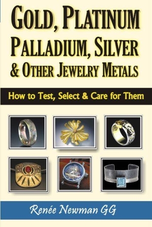 Newman, Renee. Gold, Platinum, Palladium, Silver & Other Jewelry Metals - How to Test, Select & Care for Them. International Jewelry Publications,U.S., 2013.