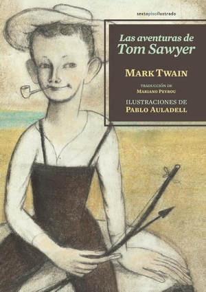 Twain, Mark / Mariano Peyrou. Las aventuras de Tom Sawyer. Editorial Sexto Piso, 2015.