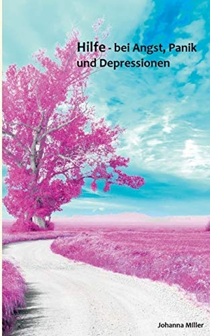 Miller, Johanna. Hilfe - bei Angst, Panik und Depressionen - Unterstützende Tips für Betroffene. Books on Demand, 2016.