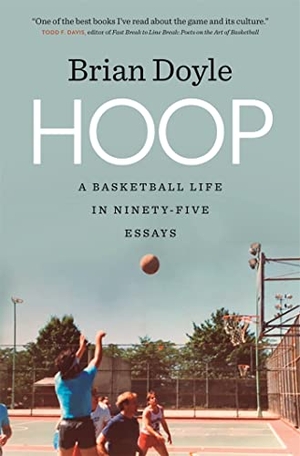Doyle, Brian. Hoop - A Basketball Life in Ninety-Five Essays. University of Georgia Press, 2019.