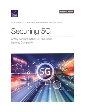 Gonzales, Daniel / Brackup, Julia et al. Securing 5g - A Way Forward in the U.S. and China Security Competition. RAND Corporation, 2022.