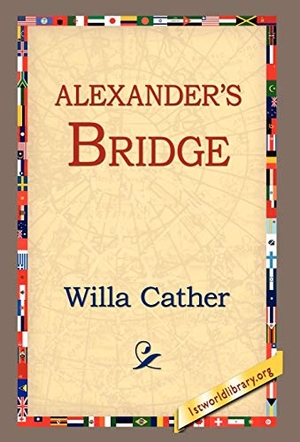 Cather, Willa. Alexander's Bridge. 1st World Library - Literary Society, 2006.
