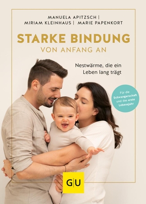 Apitzsch, Manuela / Kleinhaus, Miriam et al. Starke Bindung von Anfang an - Nestwärme, die ein Leben lang trägt. Graefe und Unzer Verlag, 2021.