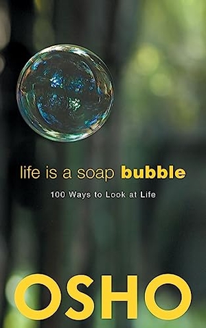 Osho. Life Is a Soap Bubble - 100 Ways to Look at Life. Osho International Foundation, 2014.