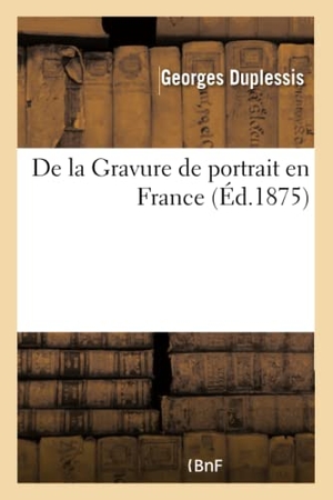 Duplessis, Georges. De la Gravure de portrait en France. Hachette Livre, 2018.