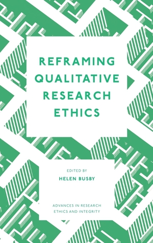 Busby, Helen. Reframing Qualitative Research Ethics. Emerald Publishing Ltd, 2025.