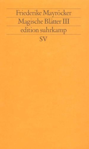 Mayröcker, Friederike. Magische Blätter 3. Suhrkamp Verlag AG, 1991.