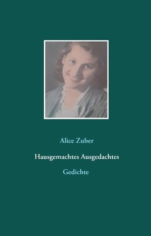 Zuber, Alice. Hausgemachtes Ausgedachtes. Books on Demand, 2016.