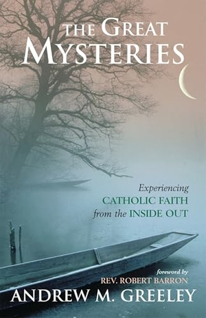 Greeley, Andrew M. The Great Mysteries - Experiencing Catholic Faith from the Inside Out. Bloomsbury Academic, 2003.
