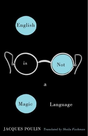 Poulin, Jacques. English Is Not a Magic Language. Vehicule Press, 2016.