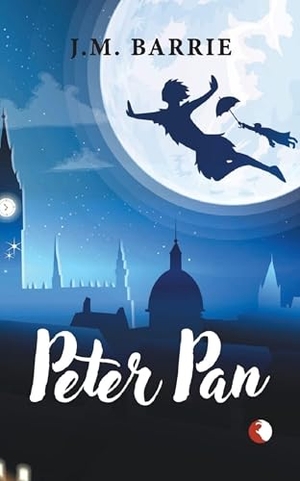 Barrie, J. / James Matthew Barrie. Peter Pan. Repro India Limited, 2021.
