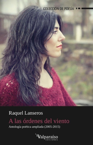 Lanseros Sánchez, Raquel / Paula Bozalongo. A las órdenes del viento : antología poética. Valparaíso Ediciones, 2015.