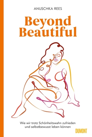 Rees, Anuschka. Beyond Beautiful - Wie wir trotz Schönheitswahn zufrieden und selbstbewusst leben können. DuMont Buchverlag GmbH, 2019.