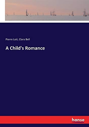 Loti, Pierre / Clara Bell. A Child's Romance. hansebooks, 2017.