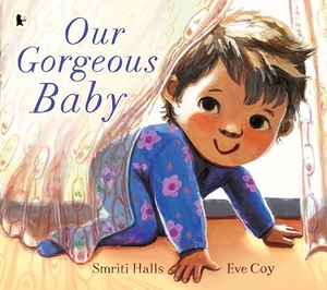 Halls, Smriti. Our Gorgeous Baby - A beautifully illustrated gift picture book for parents and siblings welcoming a new baby. Walker Books - IWUK, 2024.