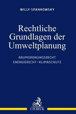 Spannowsky, Willy. Rechtliche Grundlagen der Umweltplanung - Raumordnungsrecht, Energierecht, Klimaschutz. C.H. Beck, 2023.