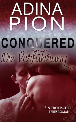 Pion, Adina. Conquered ¿ Die Verführung - Ein erotischer Liebesroman. BookRix, 2017.