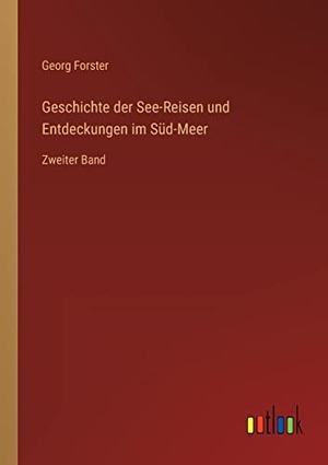 Forster, Georg. Geschichte der See-Reisen und Entdeckungen im Süd-Meer - Zweiter Band. Outlook Verlag, 2023.