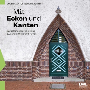 LWL-Industriemuseum / Willi Kulke (Hrsg.). Mit Ecken und Kanten - Backsteinexpressionismus zwischen Rhein und Havel. Klartext Verlag, 2024.