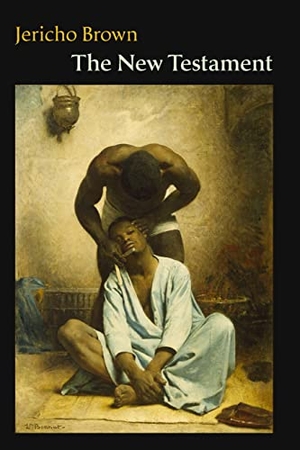Brown, Jericho. The New Testament. Copper Canyon Press, 2014.