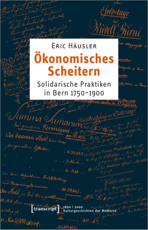 Häusler, Eric. Ökonomisches Scheitern - Solidarische Praktiken in Bern 1750-1900. Transcript Verlag, 2023.