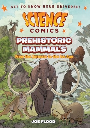 Flood, Joe. Science Comics: Prehistoric Mammals - From the Jurassic to the Ice Age. Roaring Brook Press, 2026.