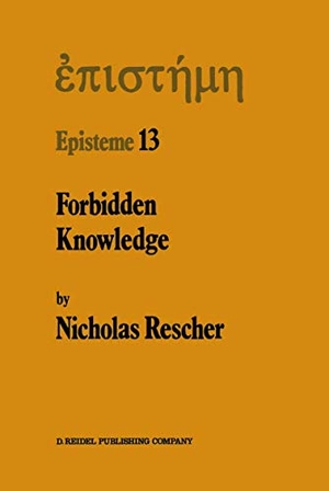 Rescher, N.. Forbidden Knowledge - And Other Essays on the Philosophy of Cognition. Springer Netherlands, 2011.
