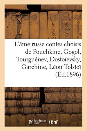 Jaubert, Ernest. L'âme russe - contes choisis de Pouchkine, Gogol, Tourguénev, Dostoïevsky, Garchine, Léon Tolstoï. Hachette Livre, 2018.