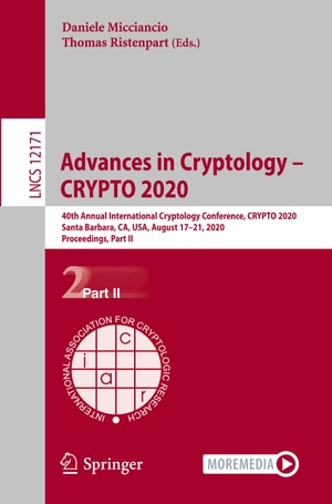 Ristenpart, Thomas / Daniele Micciancio (Hrsg.). Advances in Cryptology ¿ CRYPTO 2020 - 40th Annual International Cryptology Conference, CRYPTO 2020, Santa Barbara, CA, USA, August 17¿21, 2020, Proceedings, Part II. Springer International Publishing, 2020.