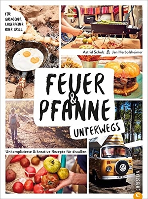 Herbolsheimer, Jan / Astrid Schulz. Feuer & Pfanne unterwegs - Unkomplizierte & kreative Rezepte für draußen. Für Gaskocher, Lagerfeuer oder Grill. Christian Verlag GmbH, 2021.