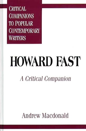 Mcdonald, Andrew / Andrew Macdonald. Howard Fast - A Critical Companion. Bloomsbury Publishing PLC, 1996.