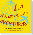 La mayor de las aventuras...es ser verdaderamente tú (Spanish)