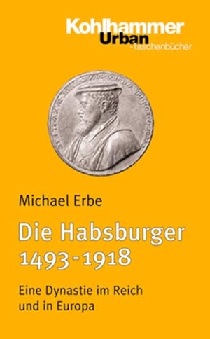 Erbe, Michael. Die Habsburger (1493-1918) - Eine Dynastie im Reich und in Europa. Kohlhammer W., 2000.